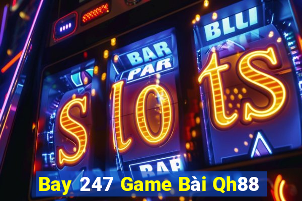 Bay 247 Game Bài Qh88