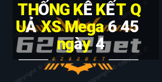 THỐNG KÊ KẾT QUẢ XS Mega 6 45 ngày 4