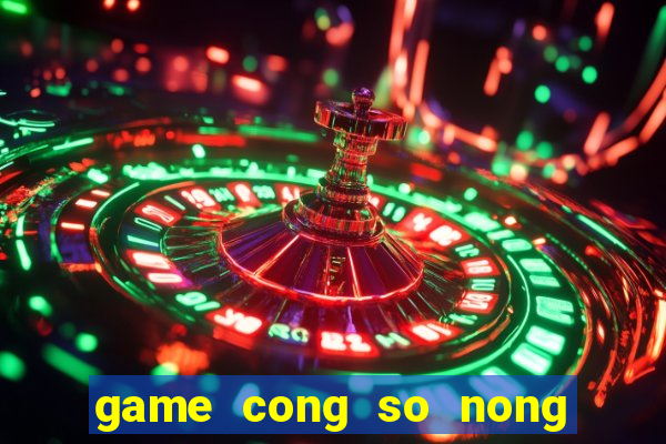 game cong so nong trai vui ve