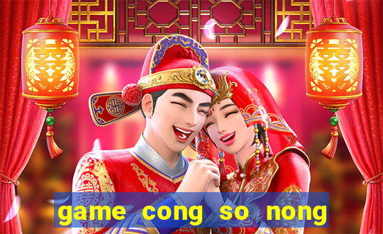 game cong so nong trai vui ve