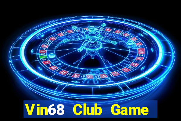 Vin68 Club Game Bài Tiền Thật