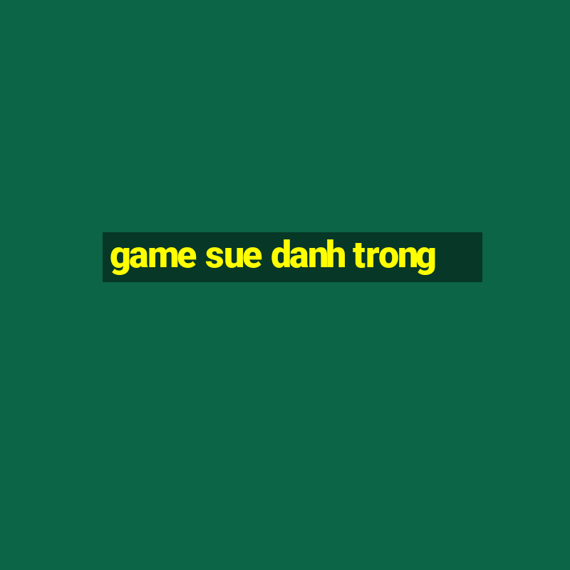 game sue danh trong