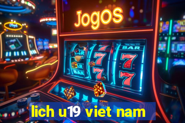 lich u19 viet nam