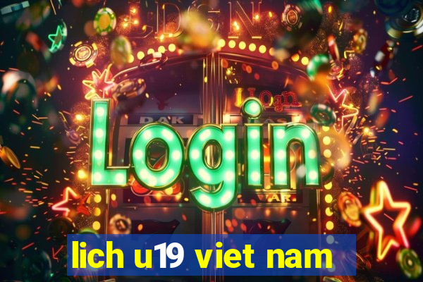 lich u19 viet nam