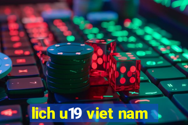 lich u19 viet nam