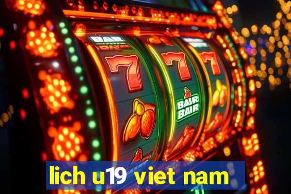 lich u19 viet nam