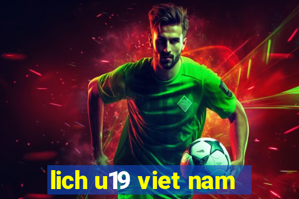 lich u19 viet nam