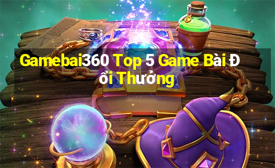 Gamebai360 Top 5 Game Bài Đổi Thưởng