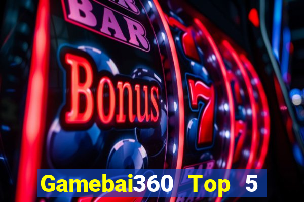 Gamebai360 Top 5 Game Bài Đổi Thưởng