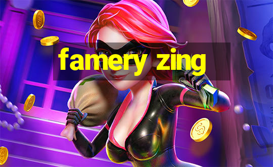 famery zing