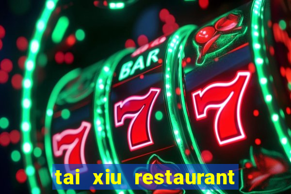 tai xiu restaurant san gabriel