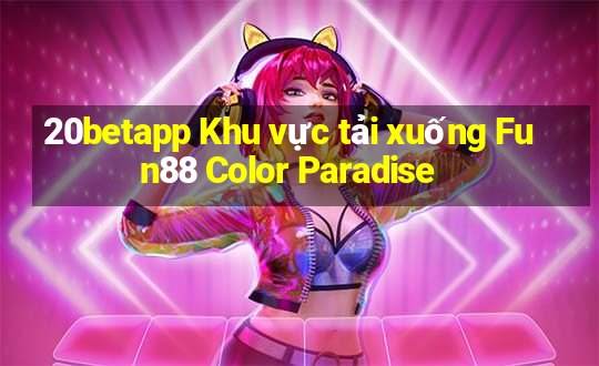 20betapp Khu vực tải xuống Fun88 Color Paradise