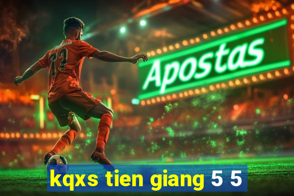 kqxs tien giang 5 5