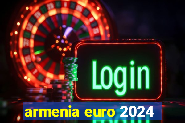 armenia euro 2024