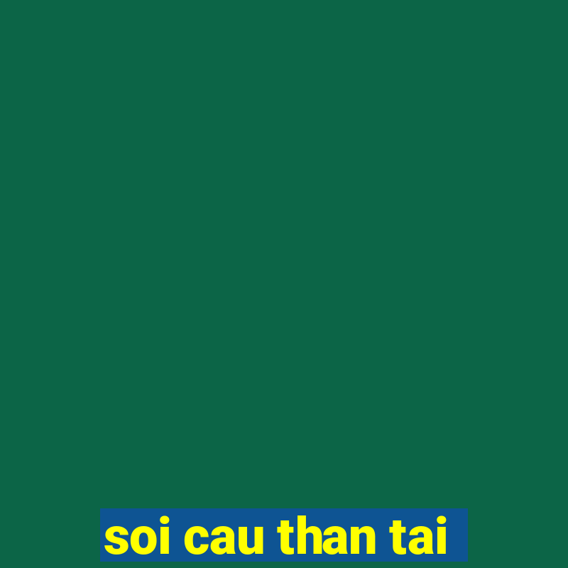 soi cau than tai