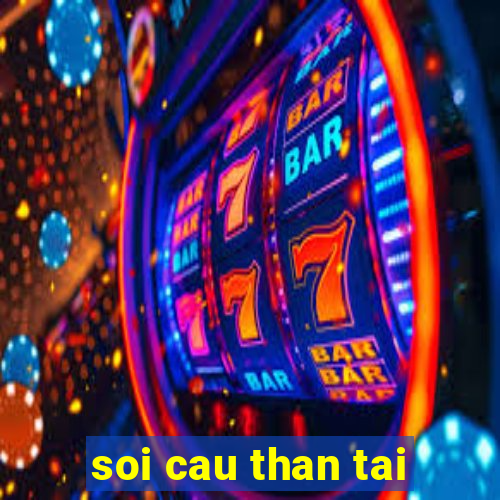 soi cau than tai