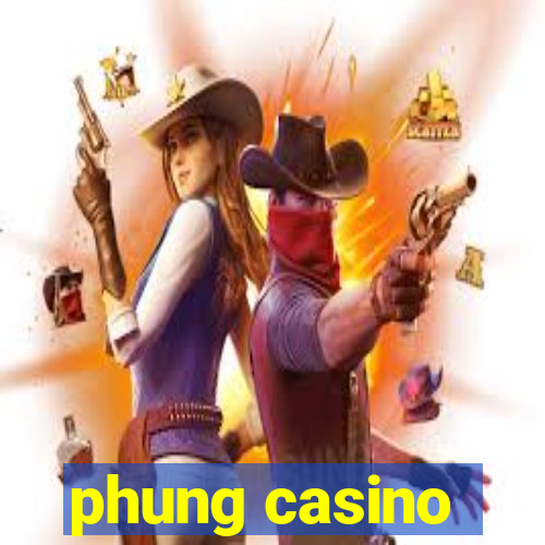 phung casino