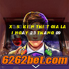 xổ số kiến thiết gia lai ngày 23 tháng 09