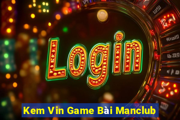 Kem Vin Game Bài Manclub