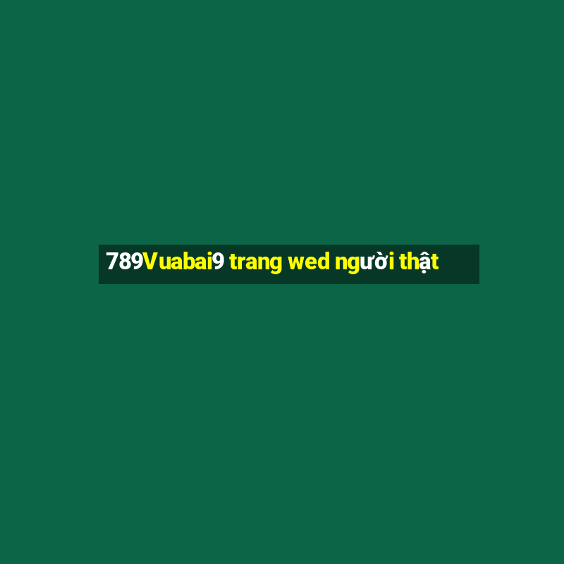 789Vuabai9 trang wed người thật