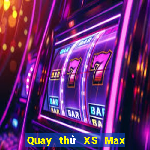 Quay thử XS Max 4D hôm nay