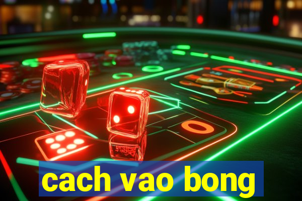 cach vao bong