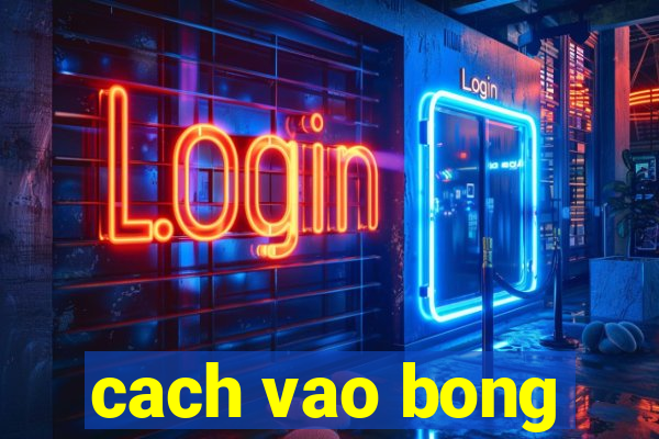 cach vao bong