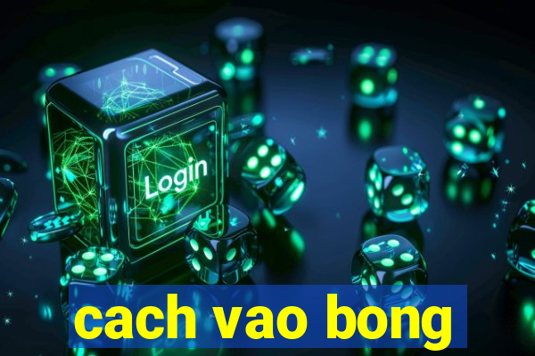 cach vao bong