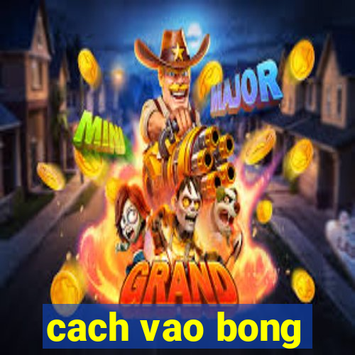 cach vao bong