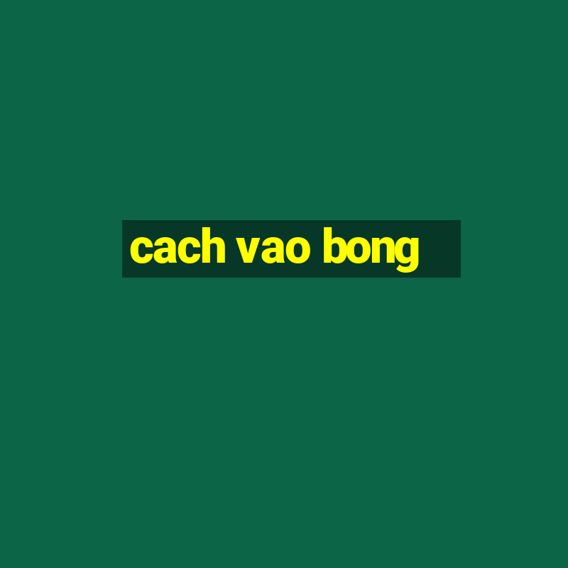 cach vao bong