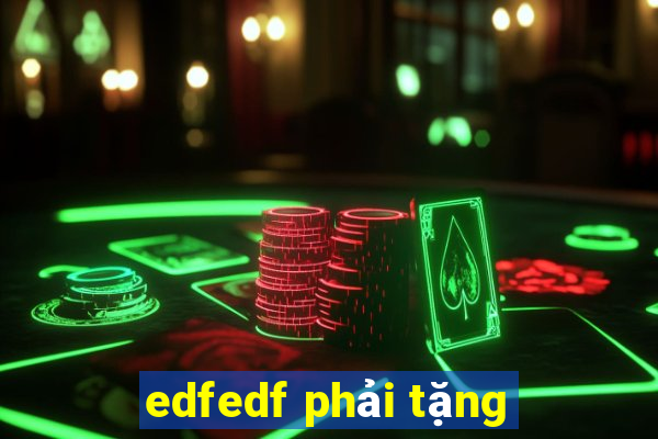 edfedf phải tặng