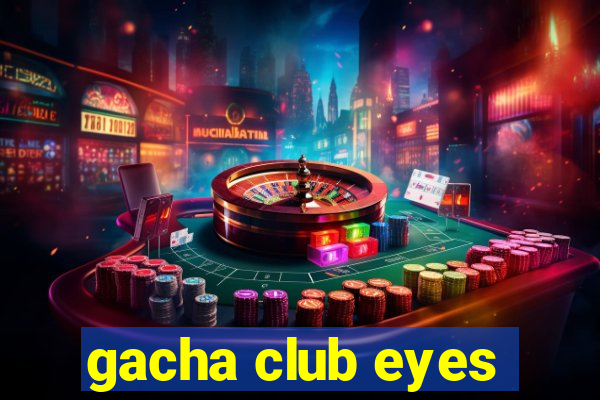 gacha club eyes