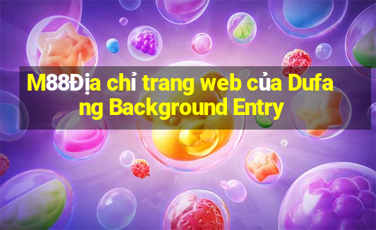 M88Địa chỉ trang web của Dufang Background Entry