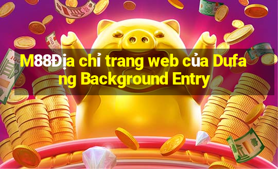 M88Địa chỉ trang web của Dufang Background Entry