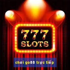 chơi go88 trực tiếp