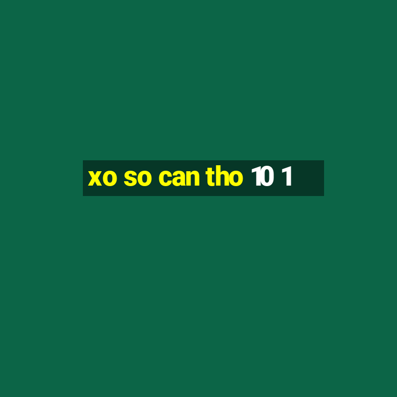 xo so can tho 10 1