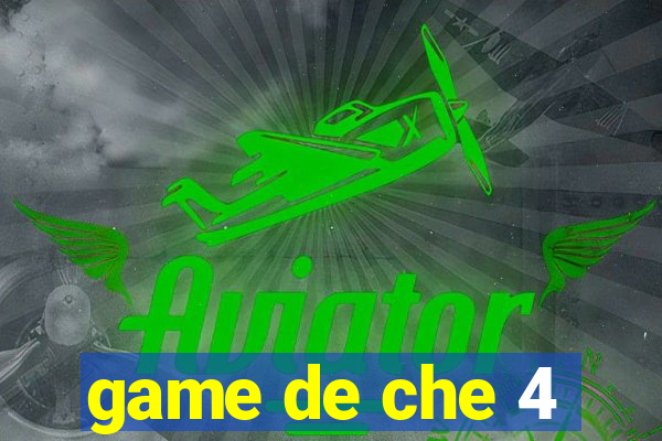 game de che 4