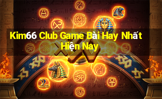 Kim66 Club Game Bài Hay Nhất Hiện Nay