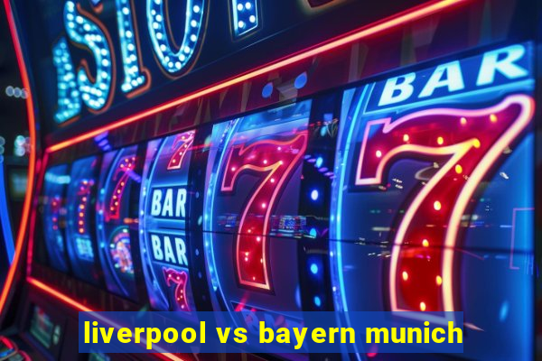 liverpool vs bayern munich