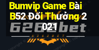 Bumvip Game Bài B52 Đổi Thưởng 2021