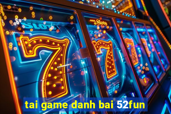 tai game danh bai 52fun