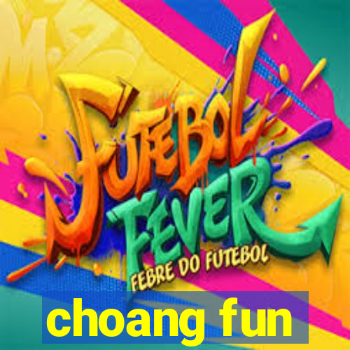 choang fun