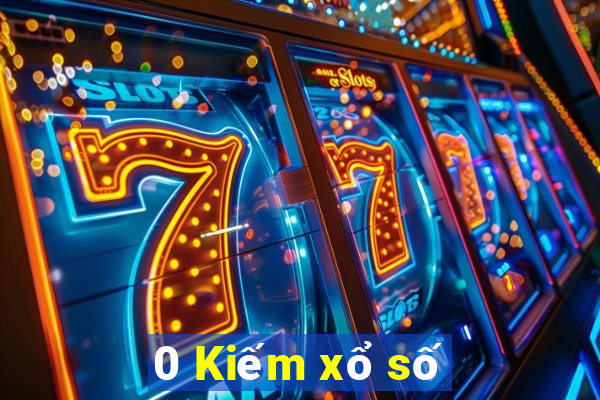 0 Kiếm xổ số