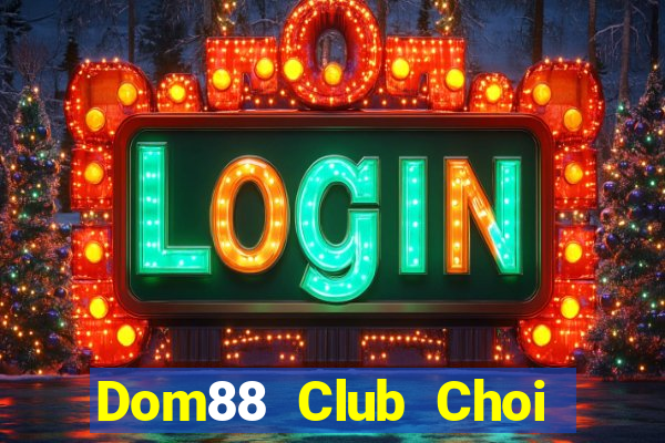 Dom88 Club Choi Game Bài