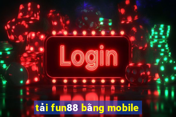 tải fun88 bằng mobile