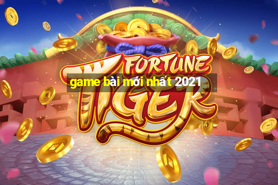 game bài mới nhất 2021