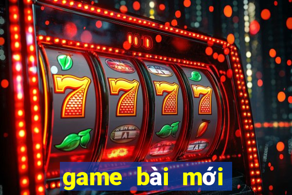 game bài mới nhất 2021