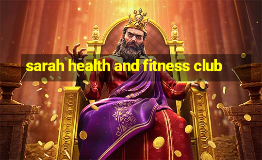 sarah health and fitness club