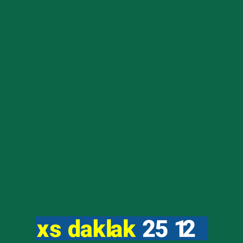 xs daklak 25 12