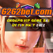 Choang Vip Game Bài Uy Tín Nhất 2022